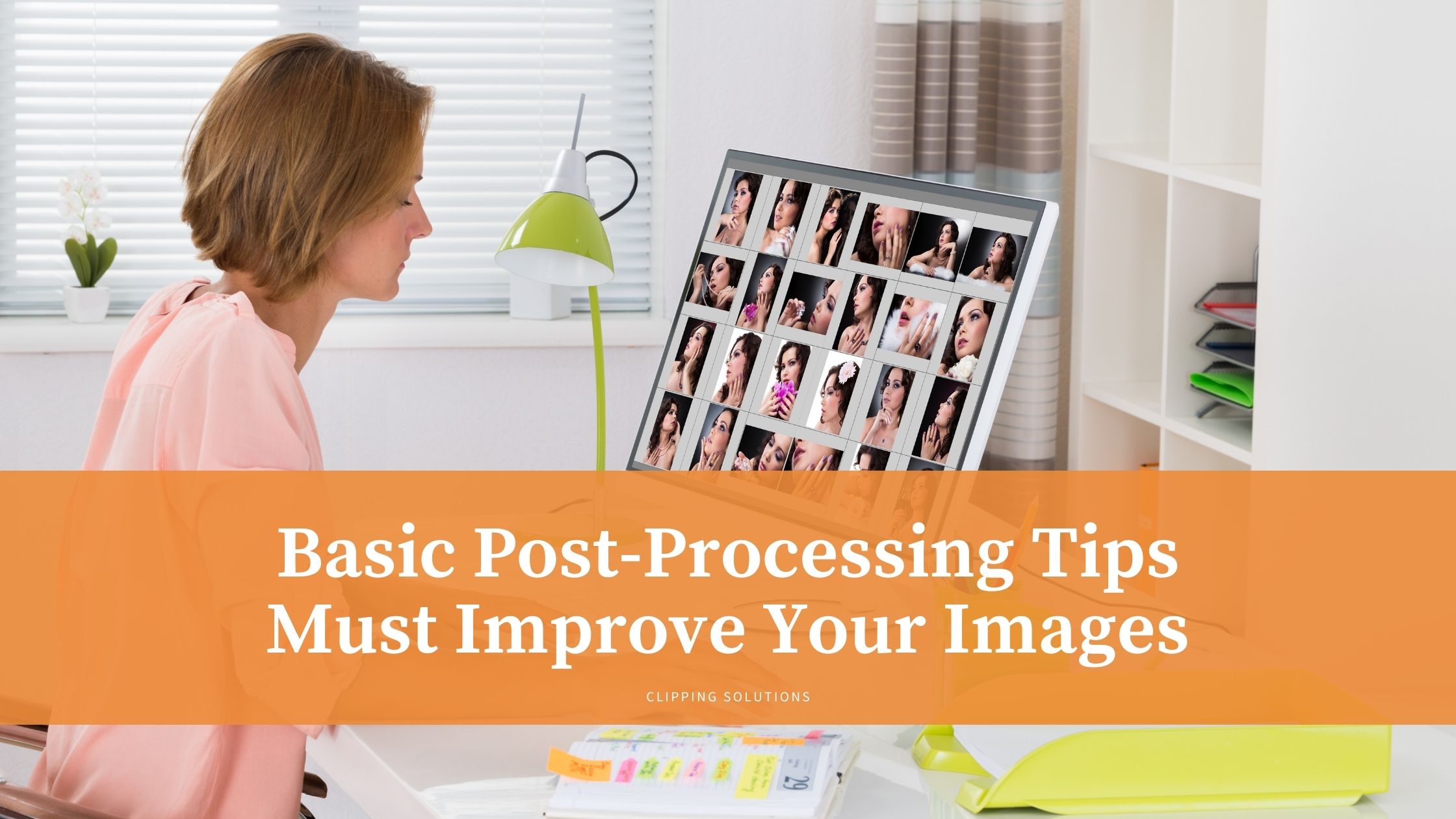 Basic Post-Processing Tips must Improve Your Images