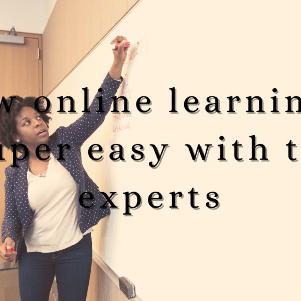 Now online learning is super easy with the experts